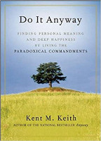 book cover: Do It Anyway: Finding Personal Meaning and Deep Happiness by Living the Paradoxical Commandments by Kent M. Keith.