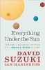 Everything Under the Sun: Toward a Brighter Future on a Small Blue Planet by David Suzuki and Ian Hanington.